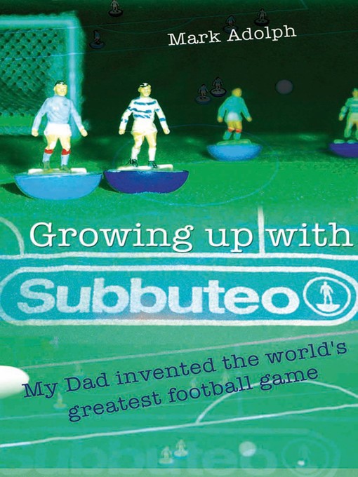 Title details for Growing Up With Subbuteo by Mark Adolph - Available